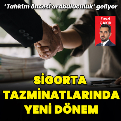 Sigorta tazminatlarında yeni dönem