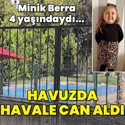 Berra 4 yaşındaydı... Havuzda öldüren havale!