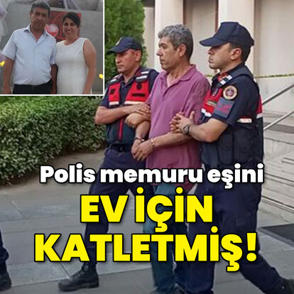 Polis memuru eşini ev için katletmiş!