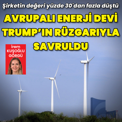 Avrupalı enerji devi Trump'ın rüzgarıyla savruldu
