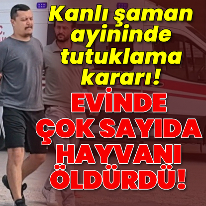 Kanlı şaman ayininde tutuklama kararı!