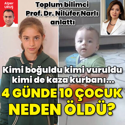 4 günde 10 çocuk neden öldü? Toplum bilimci Prof. Dr. Nilüfer Narlı değerlendirdi...