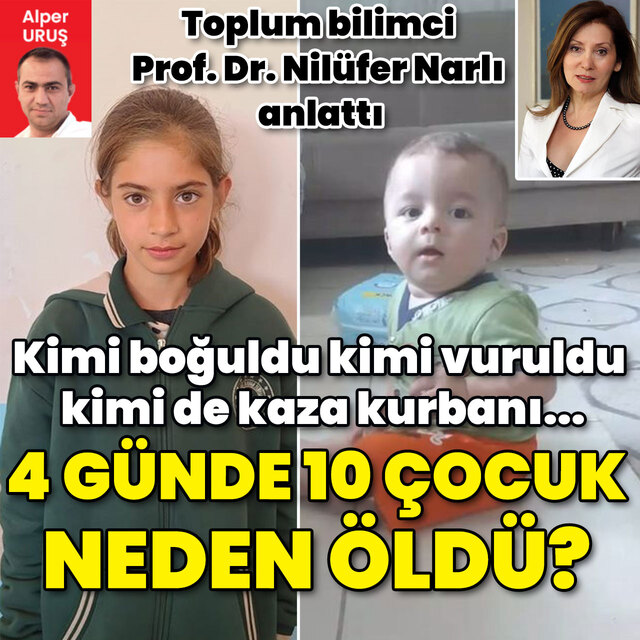 4 günde 10 çocuk neden öldü? Toplum bilimci Prof. Dr. Nilüfer Narlı değerlendirdi...