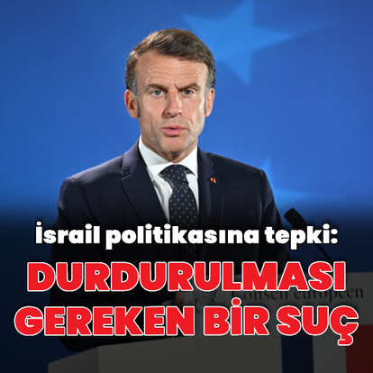 Emmanuel Macron'dan İsrail'e tepki