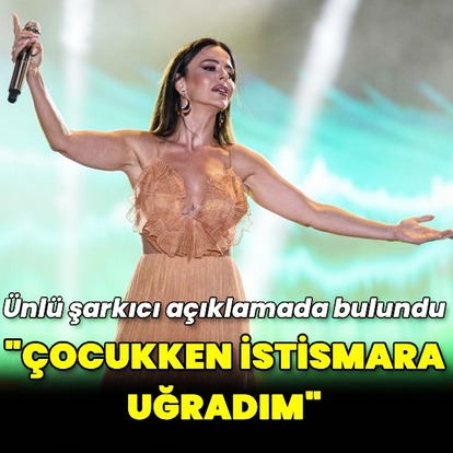"Çocukken istismara uğradım"
