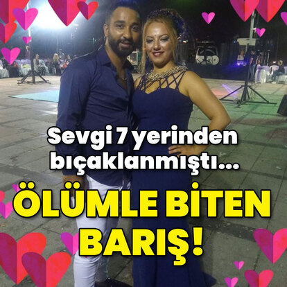 Sevgi 7 yerinden bıçaklanmıştı... Ölümle biten barış!