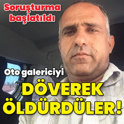 Oto galericiyi döverek öldürdüler!
