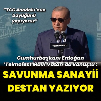 Teknofest Mavi Vatan İstanbul'da Cumhurbaşkanı Erdoğan'dan açıklamalar