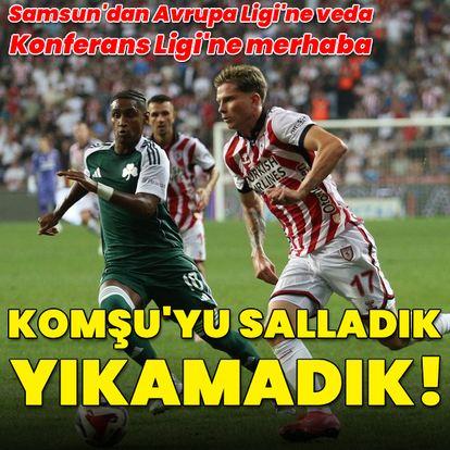 Samsunspor, Panathinaikos'u salladı ama yıkamadı!