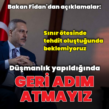 Bakan Fidan'dan açıklamalar