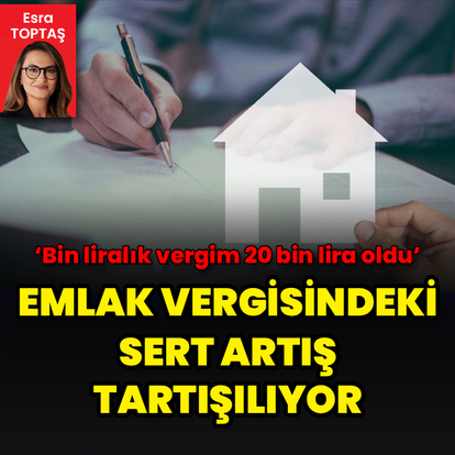 Emlak vergisindeki sert artış tartışılıyor