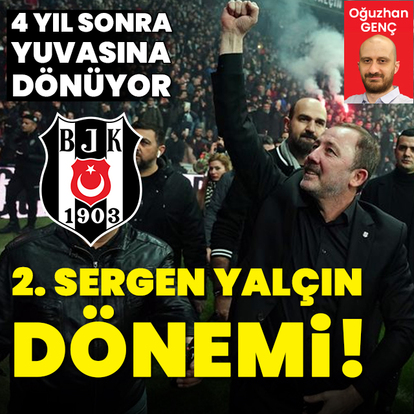 Beşiktaş'ta ikinci Sergen Yalçın dönemi!