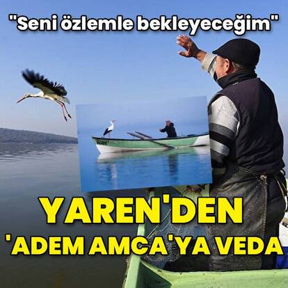 Yaren leylek Adem Amca'ya veda etti!