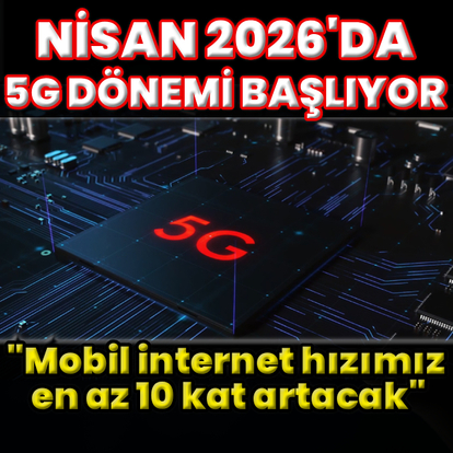 1 Nisan 2026’da 5G dönemi başlayacak
