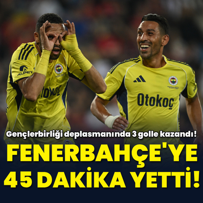 Fenerbahçe'ye 45 dakika yetti!