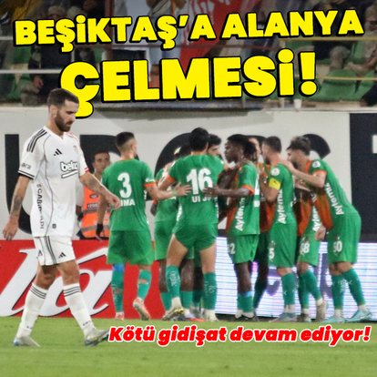 Beşiktaş'a Alanya çelmesi!