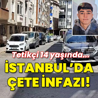 Tetikçi 14 yaşında! İstanbul'da çete cinayeti!