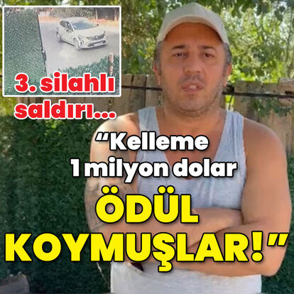 Silahlı saldırıya uğramıştı... "Kelleme 1 milyon dolar ödül koymuşlar!"