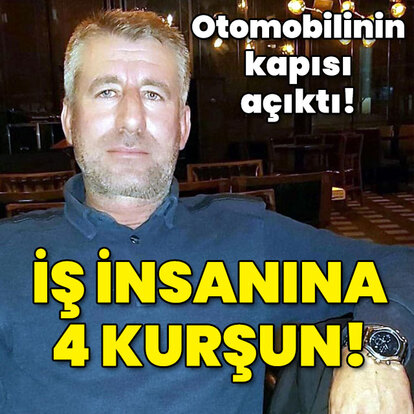İş insanına otomobilde 4 kurşun!