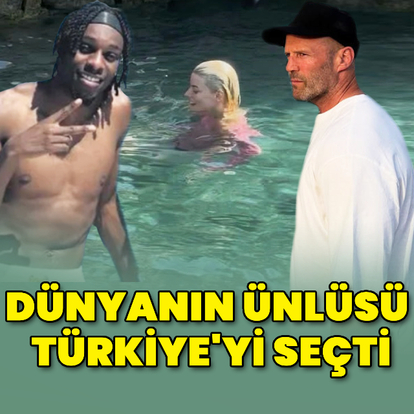 Dünyanın ünlüsü Türkiye'yi seçti