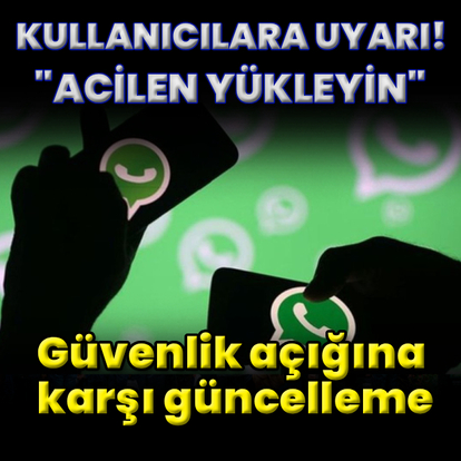 WhatsApp kullanıcılarına uyarı: "Hemen güncelleyin!"