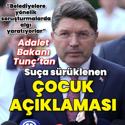Adalet Bakanı Tunç'tan "Suça sürüklenen çocuk açıklaması"