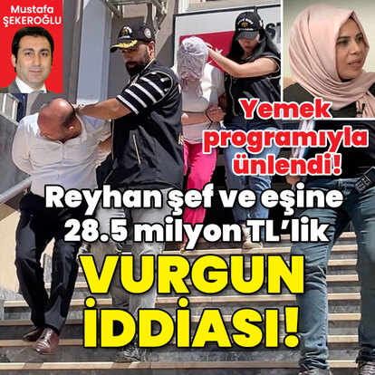 Reyhan şef ve eşine 28.5 milyon TL'lik dolandırıcılık iddiası!