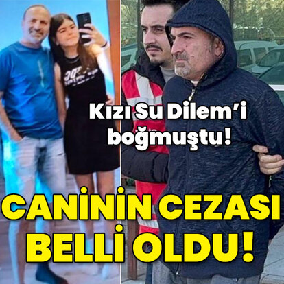 Kızı Su Dilem'i boğmuştu! Caninin cezası belli oldu!