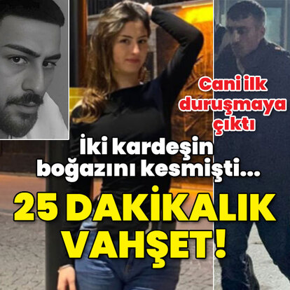 Cani ilk duruşmaya çıktı! İki kardeşin boğazını kesmişti... 25 dakikalık vahşet!