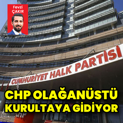 CHP olağanüstü kurultaya gidiyor