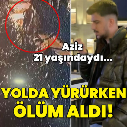 Aziz, 21 yaşındaydı... Yolda yürürken ölüm aldı!