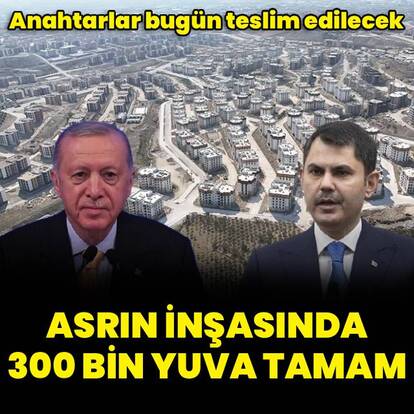 Asrın inşasında 300 bin yuva tamam