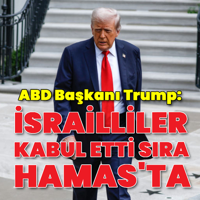 Trump: İsrailliler kabul etti sıra Hamas'ta