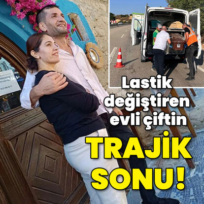 Lastik değiştiren evli çiftin trajik sonu!