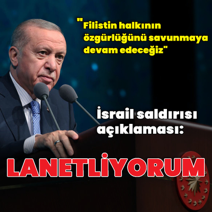 Cumhurbaşkanı Erdoğan: İsrail saldırısını lanetliyorum