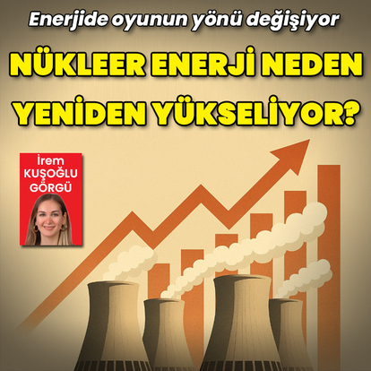 Nükleer enerji neden yeniden yükseliyor?