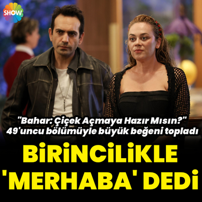 Birinci olarak 'merhaba' dedi