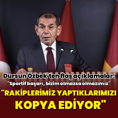 "Rakiplerimiz, bugün yaptıklarımızı kopya ediyor"
