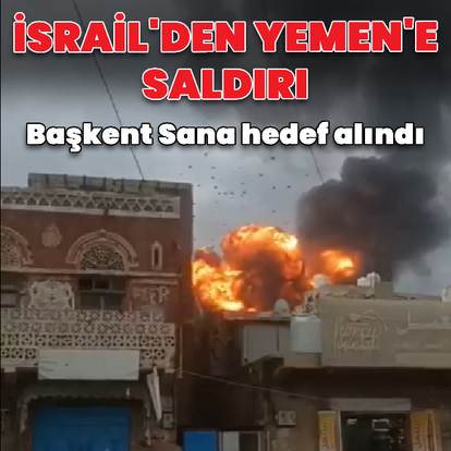 İsrail'den Yemen'in başkenti Sana'ya saldırı