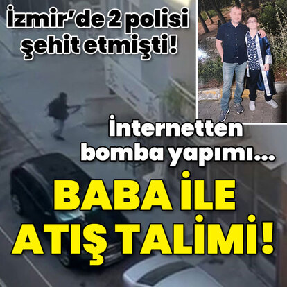 İzmir'de 2 polisi şehit etmişti! Baba ile atış talimi!