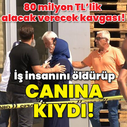 80 milyon TL'lik alacak iddiası! İş insanını öldürüp canına kıydı!