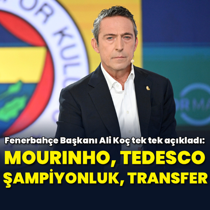 Ali Koç tek tek açıkladı!