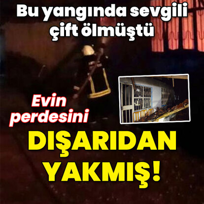Sevgililerin öldüğü yangın kundaklama sonucu çıkmış!