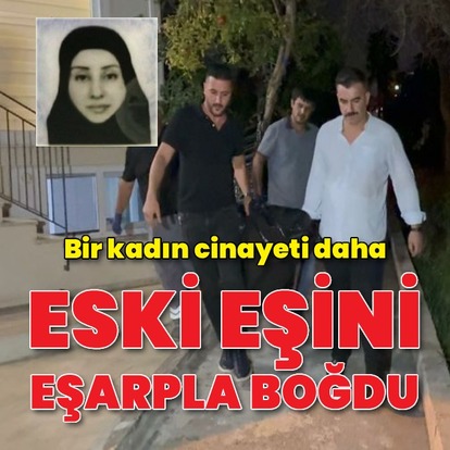 Eski eşini eşarbıyla boğdu