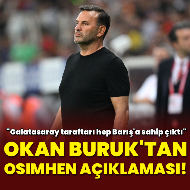 Okan Buruk'tan Osimhen açıklaması!