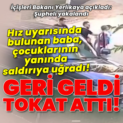Hız uyarısında bulunan babaya tokatlı saldırı!