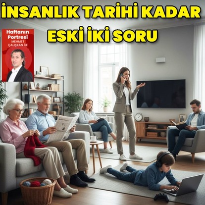 İnsanlık tarihi kadar eski iki soru