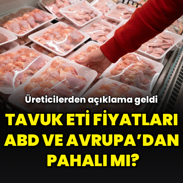 Tavuk eti fiyatları ABD ve Avrupa’dan pahalı mı?