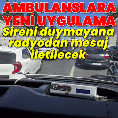 Sireni duymayana radyodan mesaj iletilecek