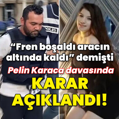 "Fren boşaldı Pelin aracın altında kaldı" demişti... Karar açıklandı!